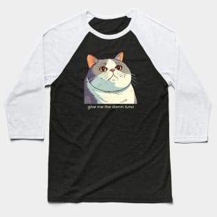 Give me the damn tuna cat BACKPRINT no background Baseball T-Shirt